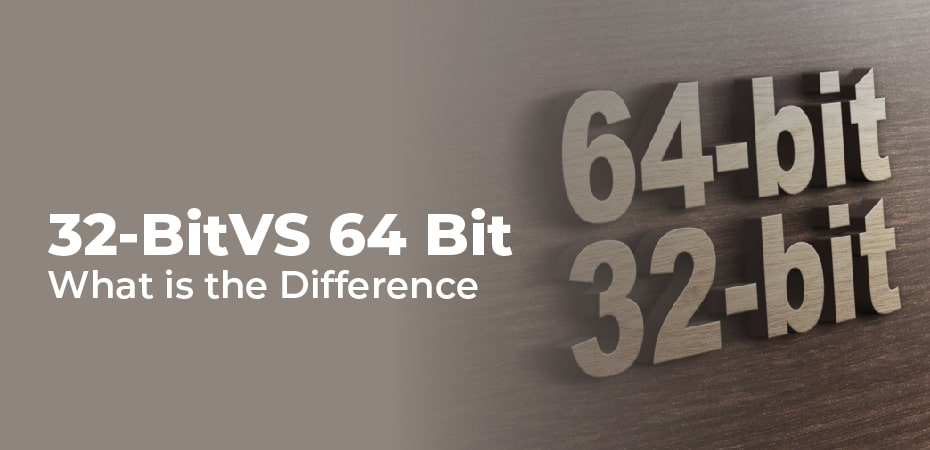 32-BitVS 64 Bit – What is the Difference