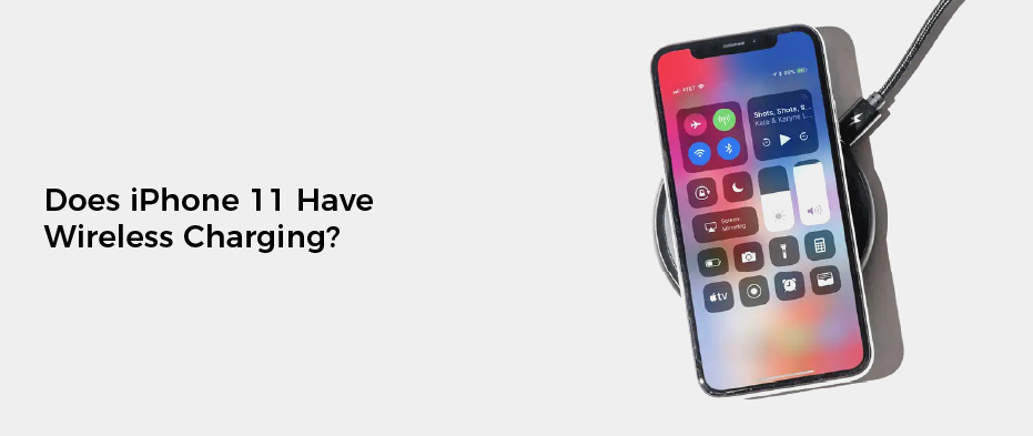 Does iPhone 11 Have Wireless Charging?