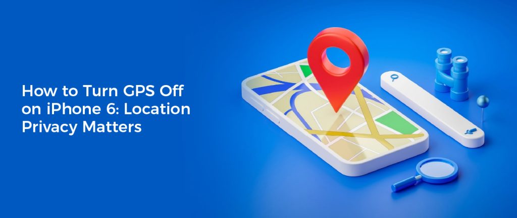 How to Turn GPS Off on iPhone 6